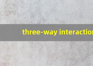 three-way interaction